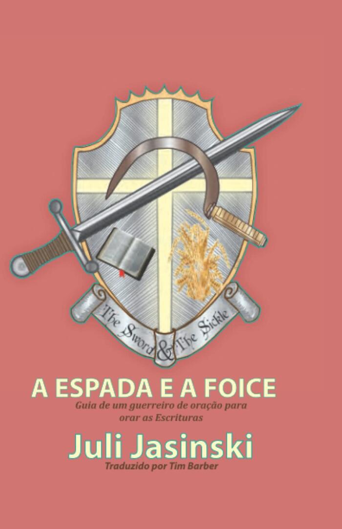 An Espada E A Foice: Guia de um guerreiro de oração para orar as Escrituras