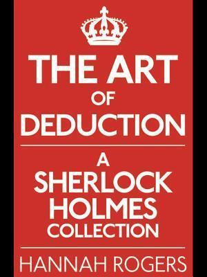 The Art of Deduction: A Sherlock Holmes Collection
