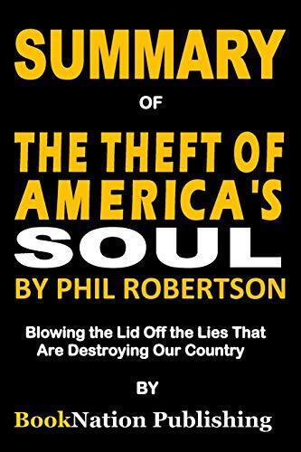 Summary of the Theft of America's Soul by Phil Robertson: Blowing the Lid Off the Lies That Are Destroying Our Country