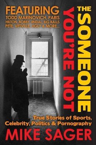 The Someone You're Not: : True Stories of Sports, Celebrity, Politics & Pornography