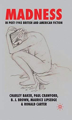 Madness in Post-1945 British and American Fiction by Crawford Paul Baker Charley Carter Ronald Brown Brian Lipsedge Maurice (2010-11-15) Hardcover
