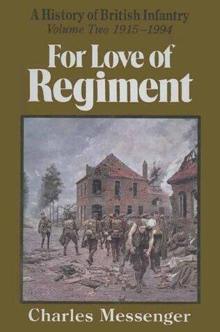 For Love of Regiment: A History of British Infantry, Volume One, 1660-1914