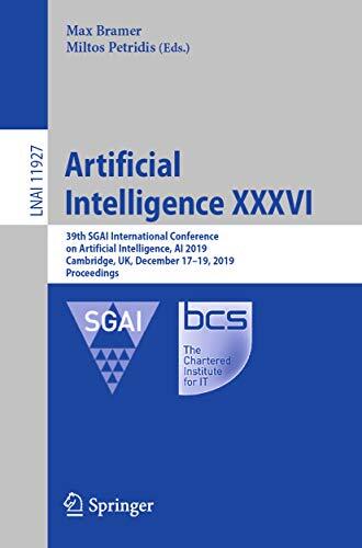 Artificial Intelligence XXXVI: 39th SGAI International Conference on Artificial Intelligence, AI 2019, Cambridge, UK, December 17–19, 2019, Proceedings