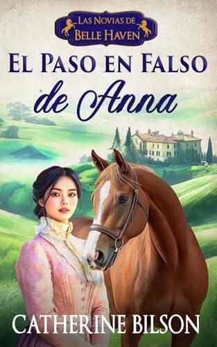 El Paso en Falso de Anna: Una dulce novela romántica Regency con espías, secretos y besos robados (Las Novias de Belle Haven)
