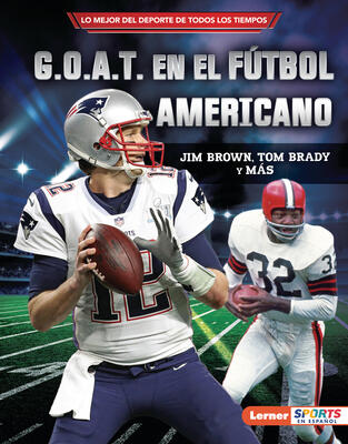 G.O.A.T. en el fútbol americano (Football's G.O.A.T.): Jim Brown, Tom Brady y más (Lo mejor del deporte de todos los tiempos (Sports' Greatest of All ... ™ Sports en español))