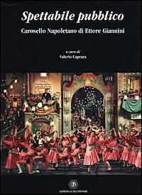 Spettabile pubblico: Carosello napoletano di Ettore Giannini (Racconti documenti ricordi tra palcoscenico e schermo)