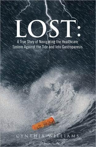 Lost: a True Story of Navigating the Healthcare System Against the Tide and into Gastroparesis: A True Story of Navigating the Healthcare System Against the Tide and into Gastroparesis