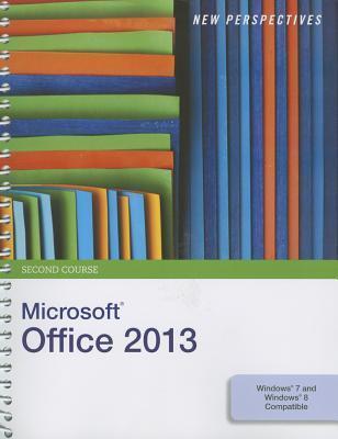 New Perspectives on Microsoft Office 2013: Second Course