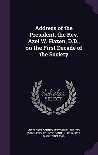 Address of the President, the Rev. Azel W. Hazen, D.D., on the First Decade of the Society