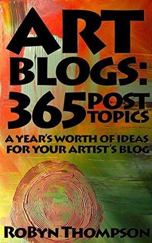 ART BLOGS: 365 Post Topics: A Year's Worth Of ideas For Your Artist's Blog