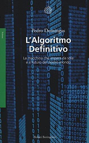 L'algoritmo definitivo: La macchina che impara da sola e il futuro del nostro mondo