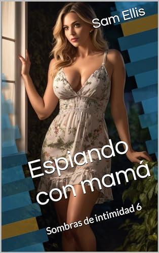 Espiando con mamá: Sombras de intimidad 6