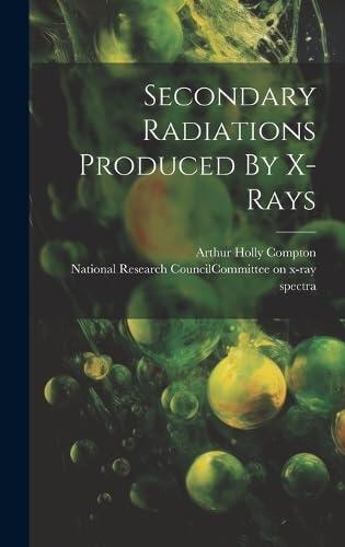 Secondary Radiations Produced By X-rays / National Research Council, Committee on X-ray Spectra