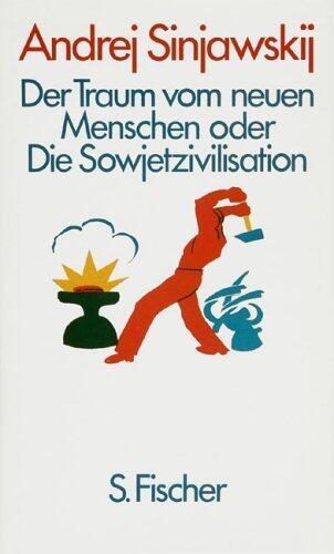 Der Traum vom neuen Menschen oder die Sowjetzivilisation