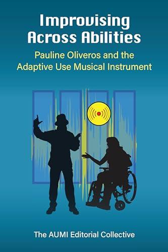 Improvising Across Abilities: Pauline Oliveros and the Adaptive Use Musical Instrument