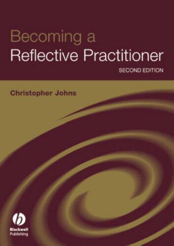 Becoming a Reflective Practitioner: A Reflective and Holistic Approach to Clinical Nursing, Practice Develment and Clinical Supervision
