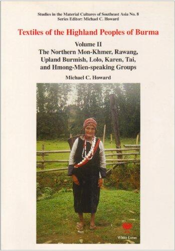 Textiles of the Highland Peoples of Burma (Vol. 2: The Northern Mon-Khmer, Rawang, Upland Burmish, Lolo, Karen, Tai, and Hmong-Mien-Speaking Groups)