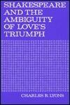 Shakespeare and the Ambiguity of Love's Triumph