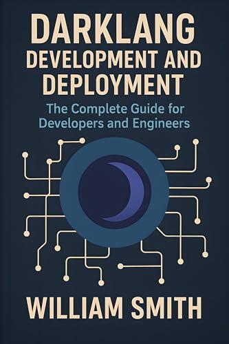 Darklang Development and Deployment: The Complete Guide for Developers and Engineers
