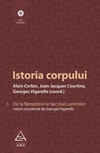 Istoria Corpului (Vol. I): De La Renastere La Secolul Luminilor
