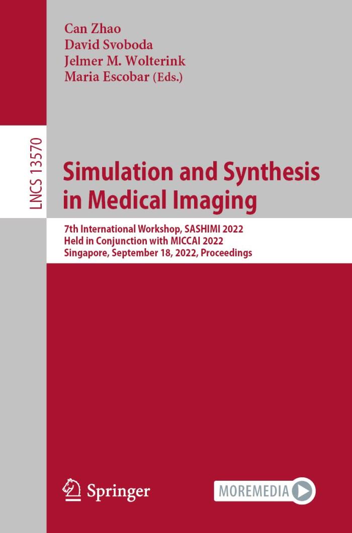 Simulation and Synthesis in Medical Imaging: 7th International Workshop, SASHIMI 2022, Held in Conjunction with MICCAI 2022, Singapore, September 18, ...