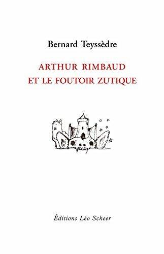 Arthur Rimbaud et le foutoir zutique (EDITIONS LEO SC)