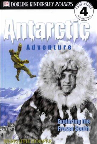 DK Readers: Antarctic Adventure, Exploring the Frozen Continent