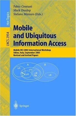 Mobile and Ubiquitous Information Access: Mobile HCI 2003 International Workshop, Udine, Italy, September 8, 2003, Revised and Invited Papers