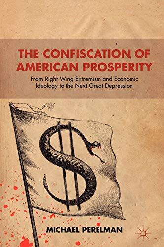 The Confiscation of American Prosperity: From Right-Wing Extremism and Economic Ideology to the Next Great Depression
