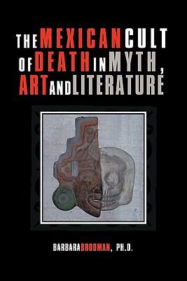 The Mexican Cult of Death in Myth, Art, and Literature