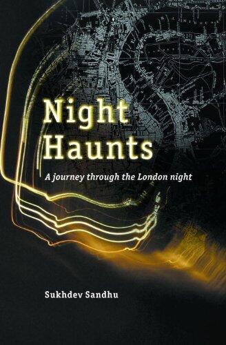 Night Haunts: A Journey Through the London Night by Sukhdev Sandhu (2010) Hardcover