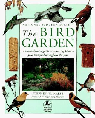The Bird Garden: A Comprehensive Guide to Attracting Birds to Your Backyard Throughout the Year
