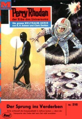 Perry Rhodan 316: Der Sprung ins Verderben: Perry Rhodan-Zyklus "M 87" (Perry Rhodan-Erstauflage)