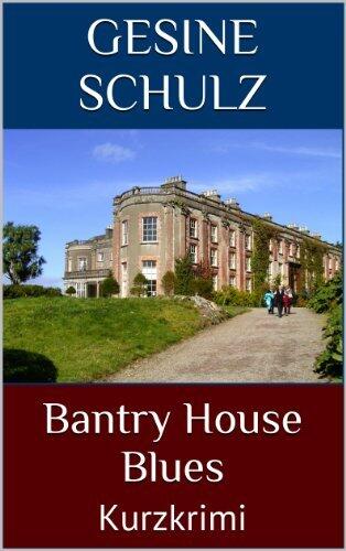 Bantry House Blues: Ein milder Tea-Time-Kurzkrimi ;-)