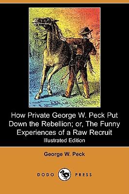How Private Put Down the Rebellion: Or the Funny Experiences of a Raw Recruit