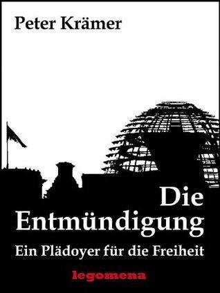 Die Entmündigung - Ein Plädoyer für die Freiheit