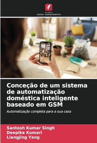 Conceição de um Sistema de Automatização Doméstica Inteligente Baseado em GSM (Automatização Completa para a Sua Casa)