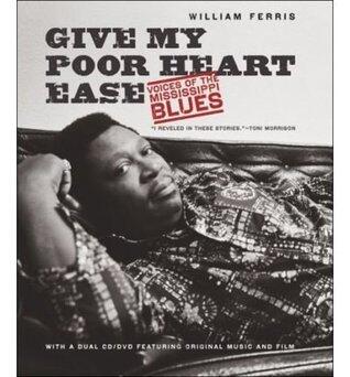 Give My Poor Heart Ease: Voices of the Mississippi Blues