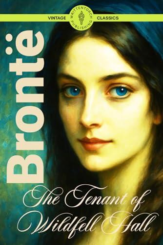 The Tenant of Wildfell Hall (Illustrated): A Feminist Victorian Classic of Marriage, Mystery, and Women’s Independence