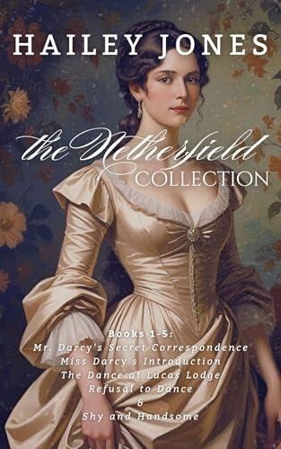 The Netherfield Collection: Books 1-5: Mr. Darcy's Secret Correspondence, Miss Darcy's Introduction, The Dance at Lucas Lodge, Refusal to Dance, & Shy and Handsome