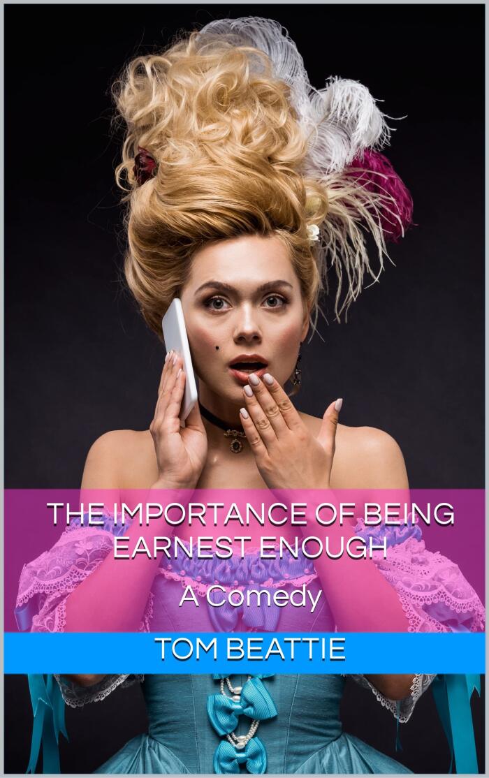 The Importance of Being Earnest Enough: A Comedy