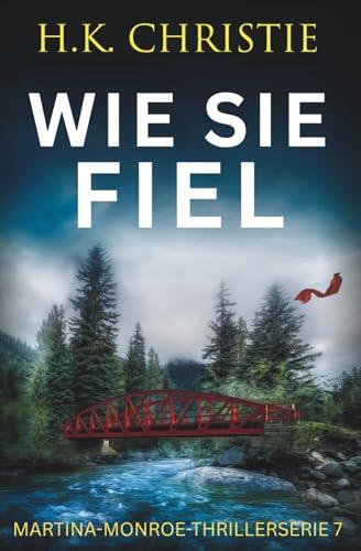 Wie sie fiel (Martina-Monroe-Thrillerserie)