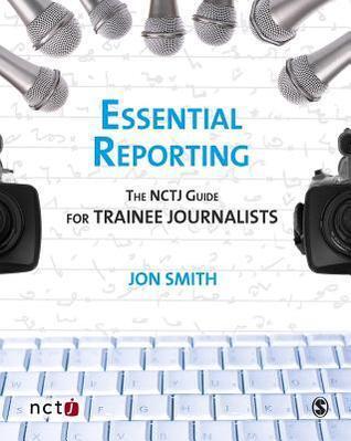 Essential Reporting: The Nctj Guide for Trainee Journalists