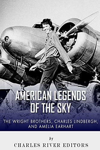 The Wright Brothers, Charles Lindbergh and Amelia Earhart: American Legends of the sky