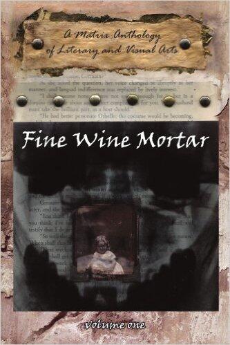 Fine Wine Mortar: A Matrix Anthology of Literary and Visual Arts:  Vol.1