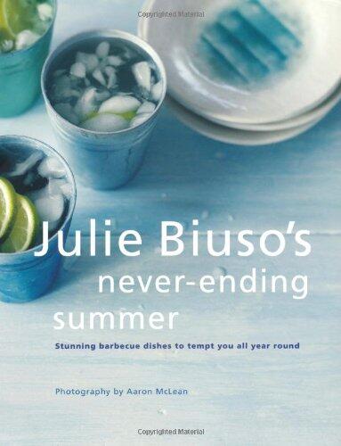 Julie Biuso's Never-ending Summer: Stunning Barbecue Dishes to Tempt You All Year Round by Biuso, Julie (2009) Paperback