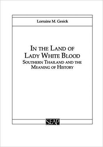 In The Land Of Lady White Blood: Southern Thailand And The Meaning Of History