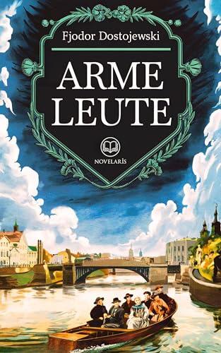 Dostojewski: Arme Leute: Vollständige deutsche Ausgabe (Novelaris Klassik)