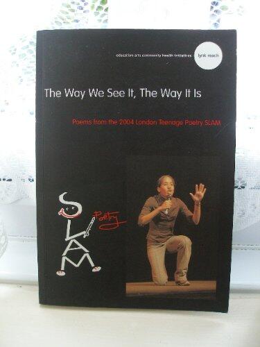The Way We See It,the Way It Is: Poems from the 2004 London Teenage Poetry Slam