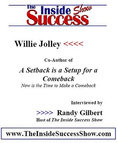 Willie Jolley Interviewed by Randy Gilbert on <i>The Inside Success Show</i>: Willie Jolley shares insights and strategies on how to come back from ... <i>A Setback is a Set-up for a Comeback</i>